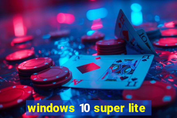 windows 10 super lite